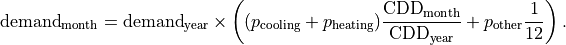 \text{demand}_\text{month} = \text{demand}_\text{year} \times \left( (p_\text{cooling} + p_\text{heating} )\frac{\text{CDD}_\text{month}}{\text{CDD}_\text{year}} + p_\text{other}\frac{1}{12} \right).